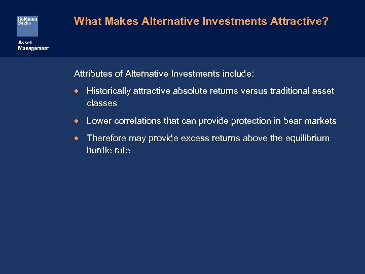 What Makes Alternative Investments Attractive? Attributes of Alternative Investments include: · Historically attractive absolute