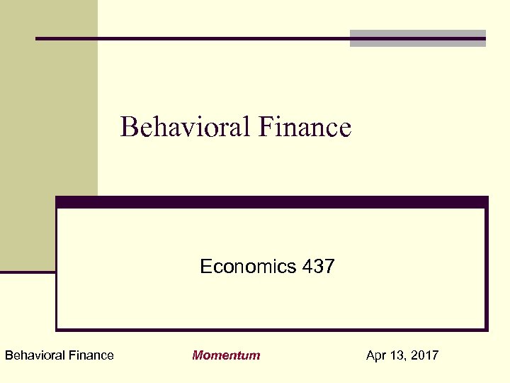 Behavioral Finance Economics 437 Behavioral Finance Momentum Apr 13, 2017 