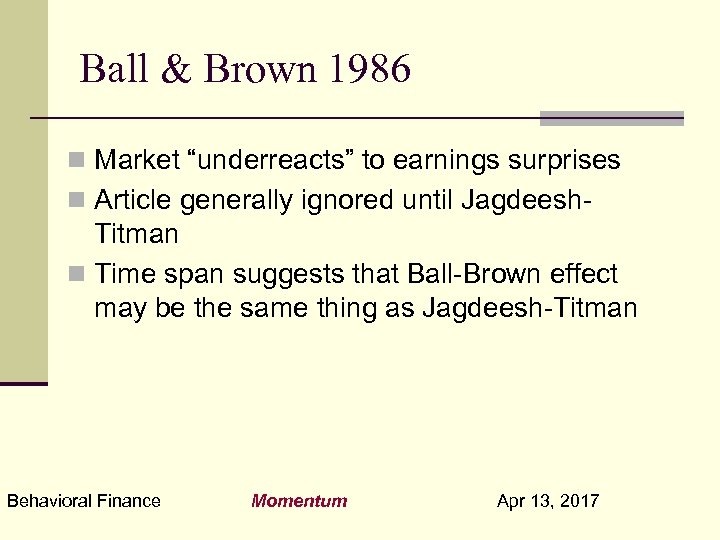 Ball & Brown 1986 n Market “underreacts” to earnings surprises n Article generally ignored