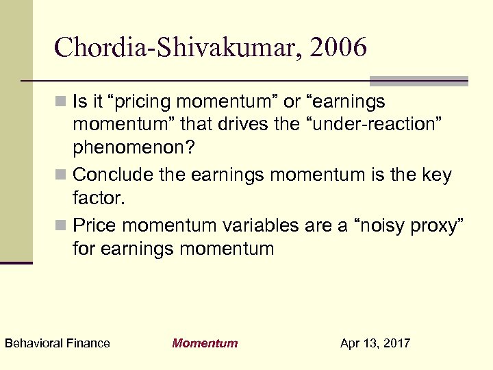 Chordia-Shivakumar, 2006 n Is it “pricing momentum” or “earnings momentum” that drives the “under-reaction”