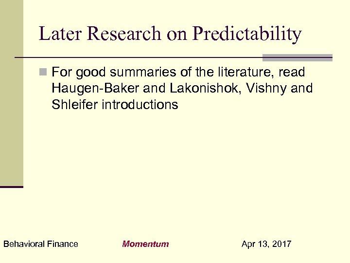 Later Research on Predictability n For good summaries of the literature, read Haugen-Baker and