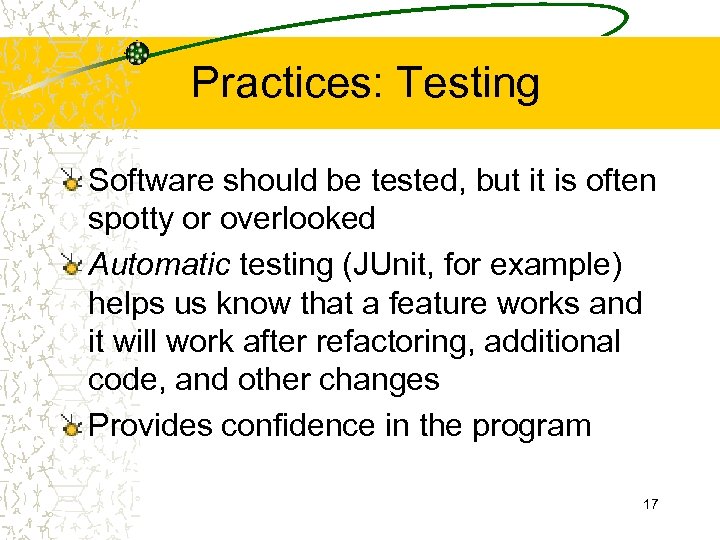 Practices: Testing Software should be tested, but it is often spotty or overlooked Automatic