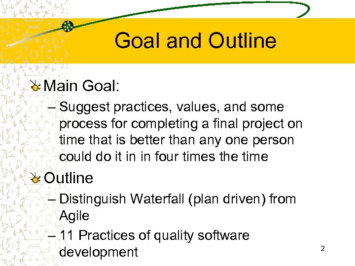 Goal and Outline Main Goal: – Suggest practices, values, and some process for completing