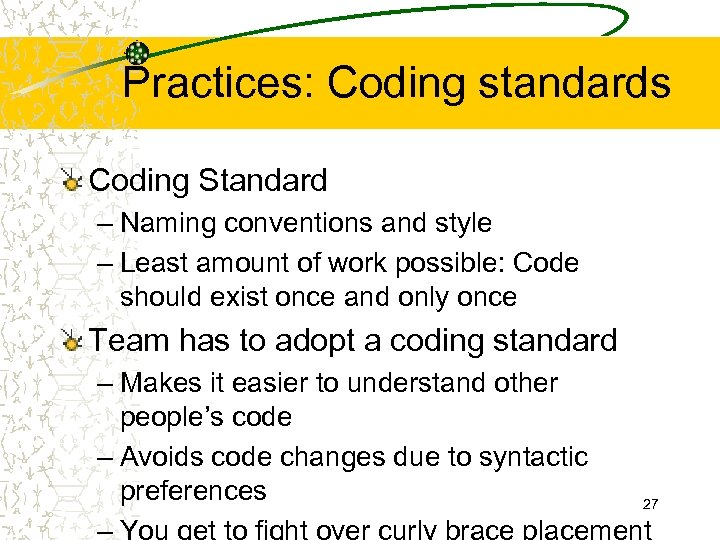 Practices: Coding standards Coding Standard – Naming conventions and style – Least amount of