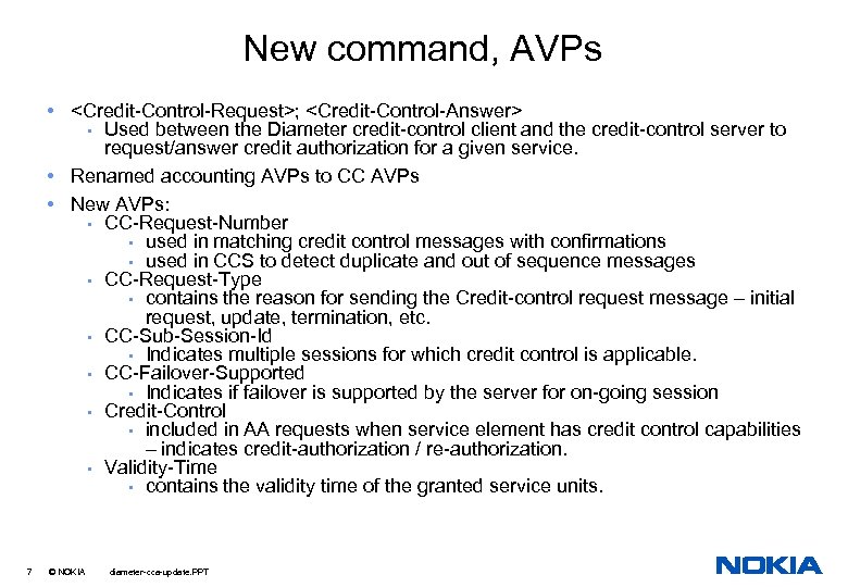 New command, AVPs • <Credit-Control-Request>; <Credit-Control-Answer> • Used between the Diameter credit-control client and