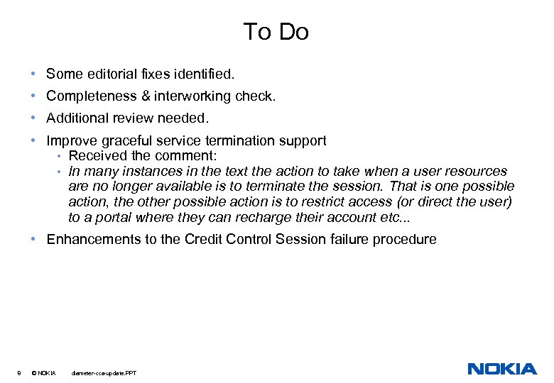 To Do • Some editorial fixes identified. • Completeness & interworking check. • Additional