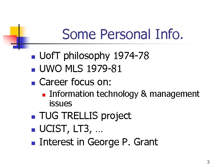 Some Personal Info. n n n Uof. T philosophy 1974 -78 UWO MLS 1979