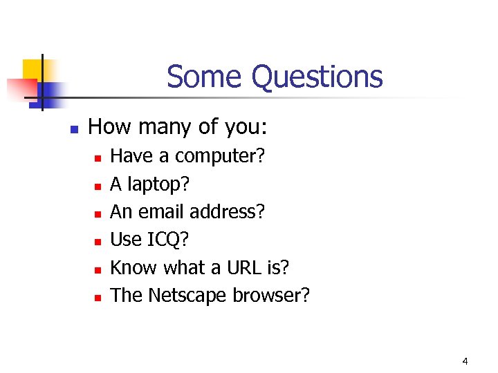 Some Questions n How many of you: n n n Have a computer? A