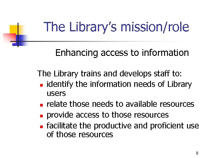 The Library’s mission/role Enhancing access to information The Library trains and develops staff to: