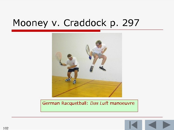 Mooney v. Craddock p. 297 German Racquetball: Das Luft manoeuvre 102 