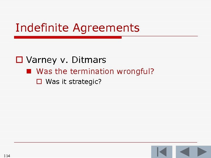 Indefinite Agreements o Varney v. Ditmars n Was the termination wrongful? o Was it