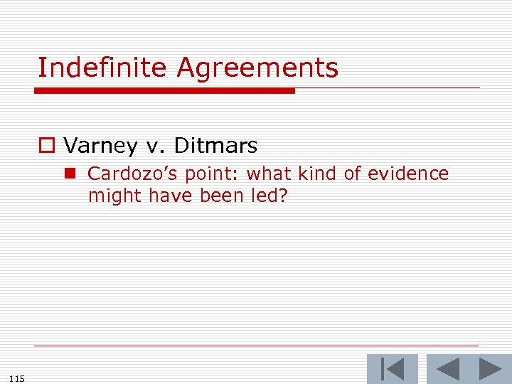 Indefinite Agreements o Varney v. Ditmars n Cardozo’s point: what kind of evidence might