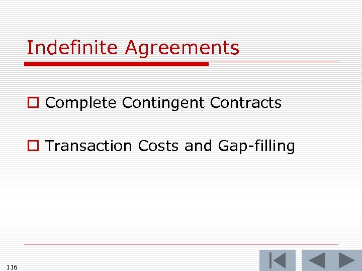 Indefinite Agreements o Complete Contingent Contracts o Transaction Costs and Gap-filling 116 