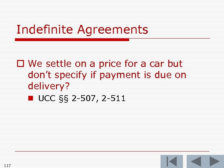 Indefinite Agreements o We settle on a price for a car but don’t specify