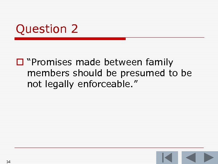 Question 2 o “Promises made between family members should be presumed to be not