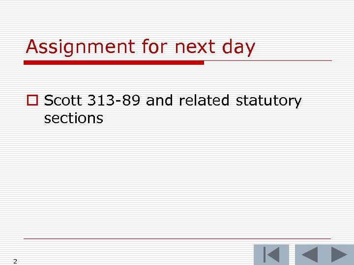 Assignment for next day o Scott 313 -89 and related statutory sections 2 