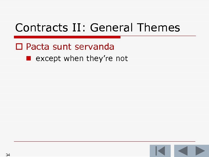 Contracts II: General Themes o Pacta sunt servanda n except when they’re not 34