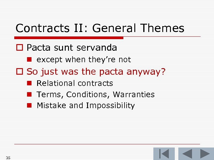 Contracts II: General Themes o Pacta sunt servanda n except when they’re not o