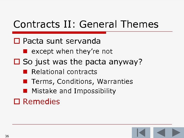 Contracts II: General Themes o Pacta sunt servanda n except when they’re not o