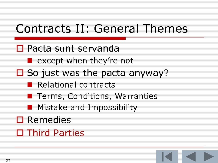 Contracts II: General Themes o Pacta sunt servanda n except when they’re not o
