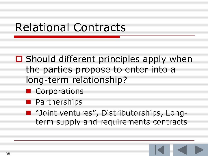 Relational Contracts o Should different principles apply when the parties propose to enter into