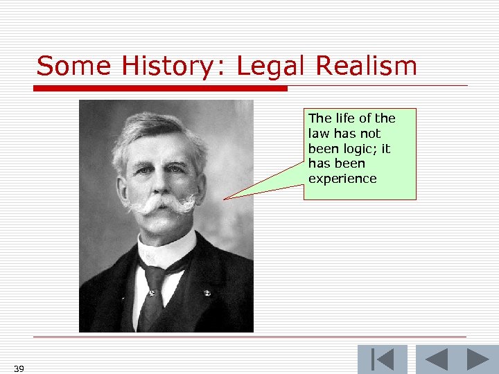 Some History: Legal Realism The life of the law has not been logic; it