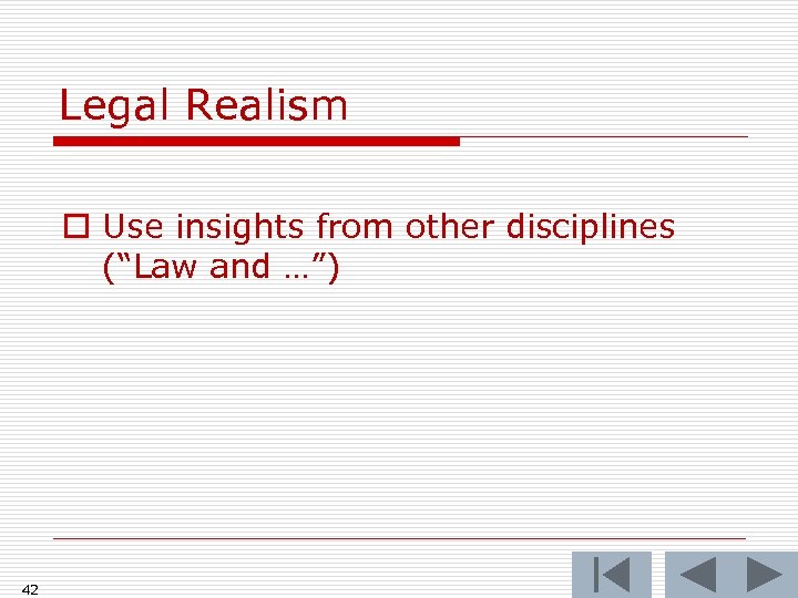 Legal Realism o Use insights from other disciplines (“Law and …”) 42 
