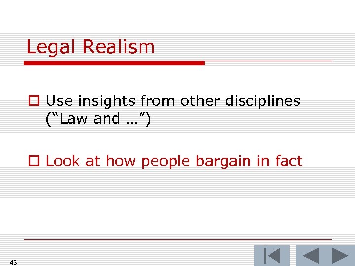 Legal Realism o Use insights from other disciplines (“Law and …”) o Look at