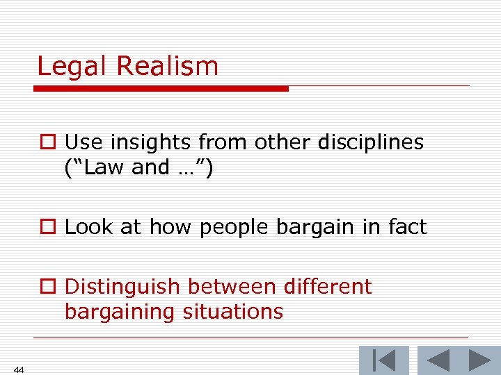 Legal Realism o Use insights from other disciplines (“Law and …”) o Look at