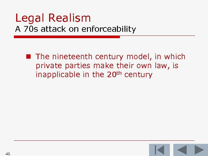 Legal Realism A 70 s attack on enforceability n The nineteenth century model, in