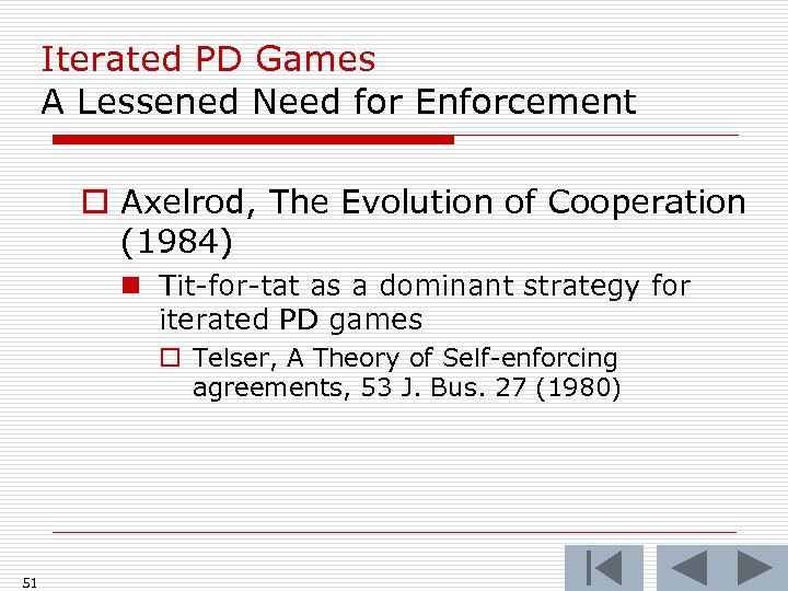 Iterated PD Games A Lessened Need for Enforcement o Axelrod, The Evolution of Cooperation