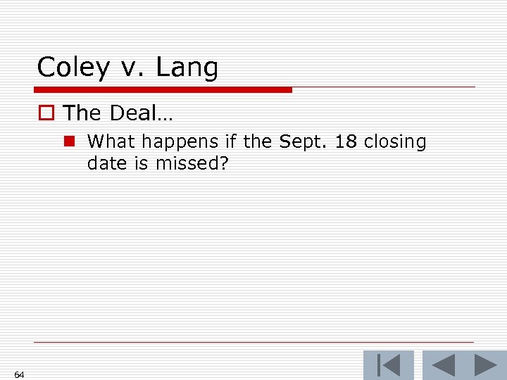 Coley v. Lang o The Deal… n What happens if the Sept. 18 closing