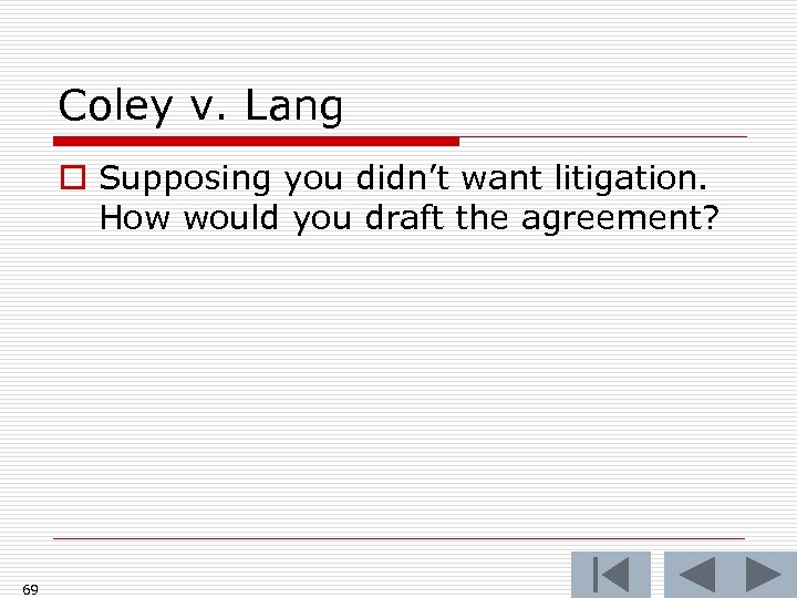 Coley v. Lang o Supposing you didn’t want litigation. How would you draft the