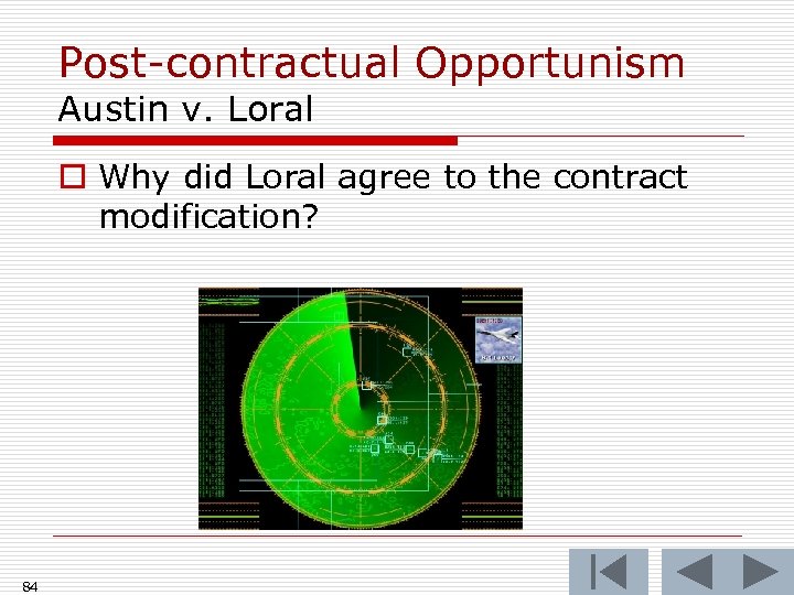 Post-contractual Opportunism Austin v. Loral o Why did Loral agree to the contract modification?