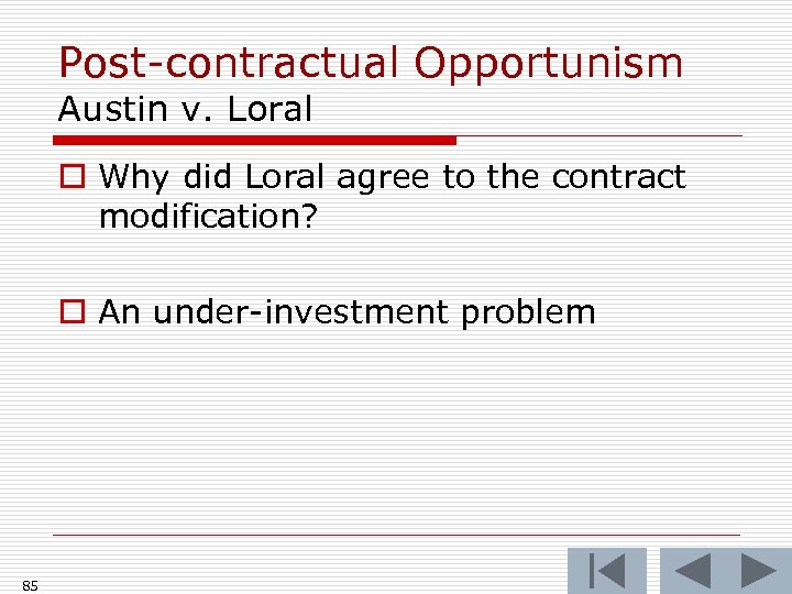 Post-contractual Opportunism Austin v. Loral o Why did Loral agree to the contract modification?