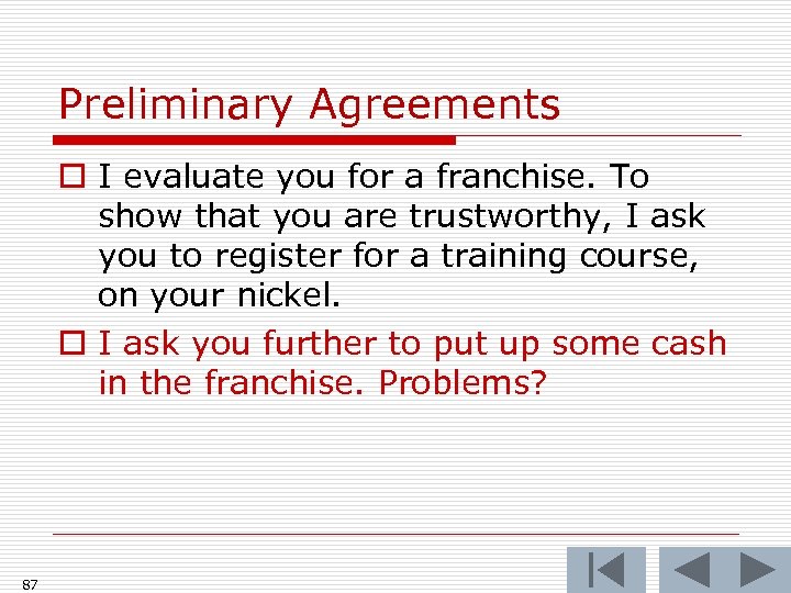Preliminary Agreements o I evaluate you for a franchise. To show that you are