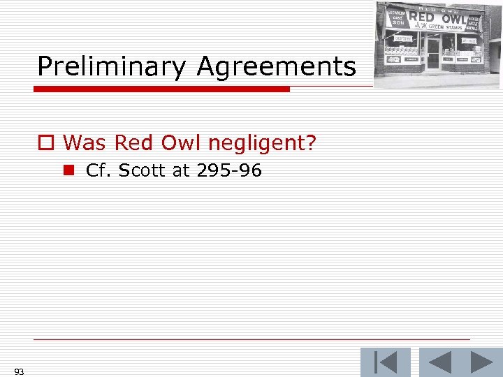 Preliminary Agreements o Was Red Owl negligent? n Cf. Scott at 295 -96 93