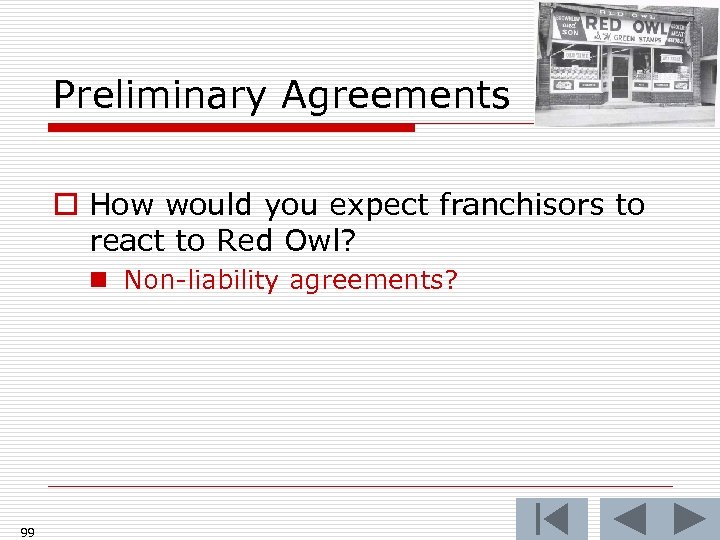 Preliminary Agreements o How would you expect franchisors to react to Red Owl? n