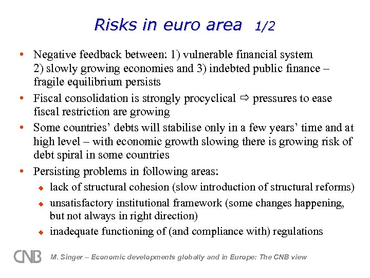Risks in euro area 1/2 • Negative feedback between: 1) vulnerable financial system 2)