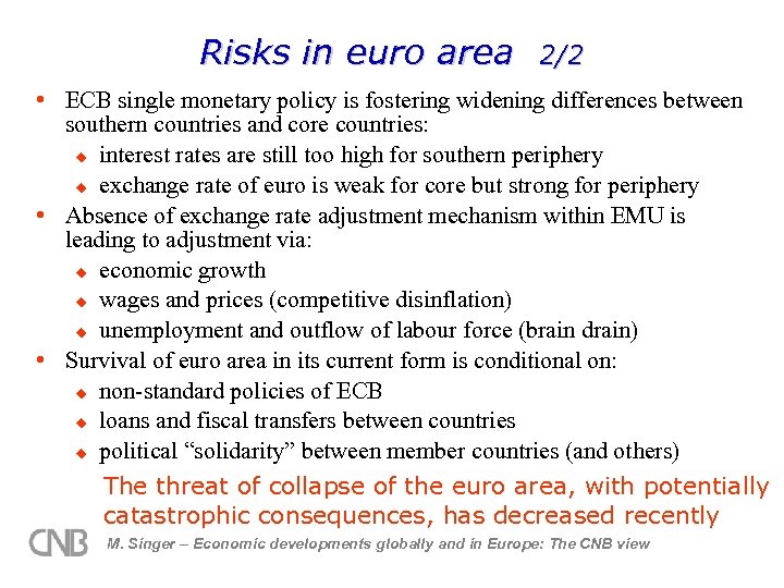 Risks in euro area 2/2 • ECB single monetary policy is fostering widening differences