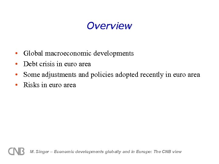 Overview • • Global macroeconomic developments Debt crisis in euro area Some adjustments and
