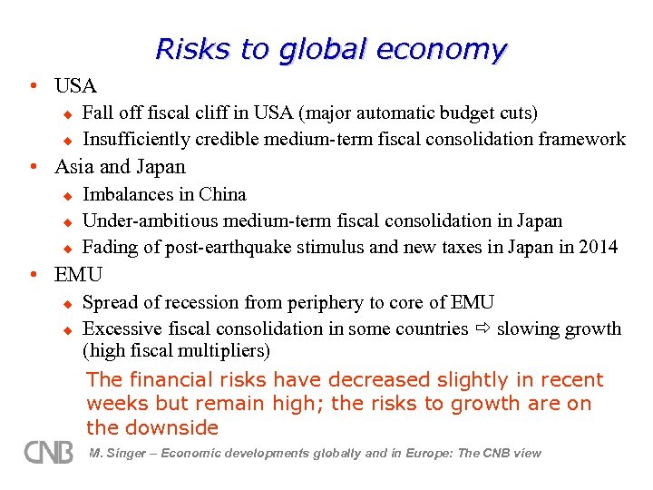 Risks to global economy • USA u u Fall off fiscal cliff in USA