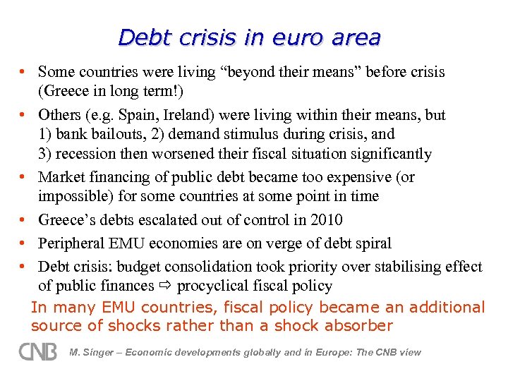 Debt crisis in euro area • Some countries were living “beyond their means” before