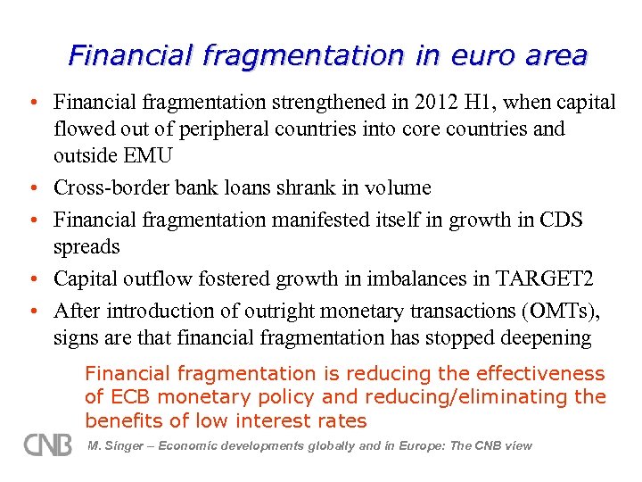 Financial fragmentation in euro area • Financial fragmentation strengthened in 2012 H 1, when