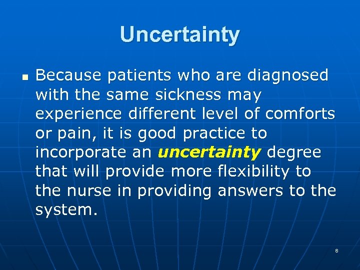 Uncertainty n Because patients who are diagnosed with the same sickness may experience different