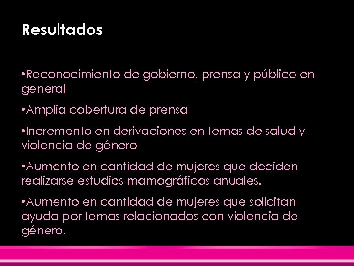 Resultados • Reconocimiento de gobierno, prensa y público en general • Amplia cobertura de