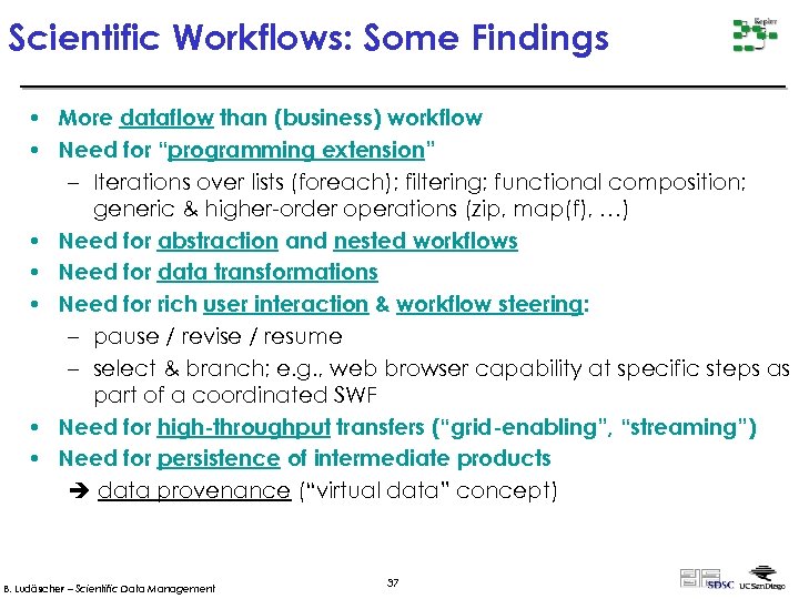 Scientific Workflows: Some Findings • More dataflow than (business) workflow • Need for “programming