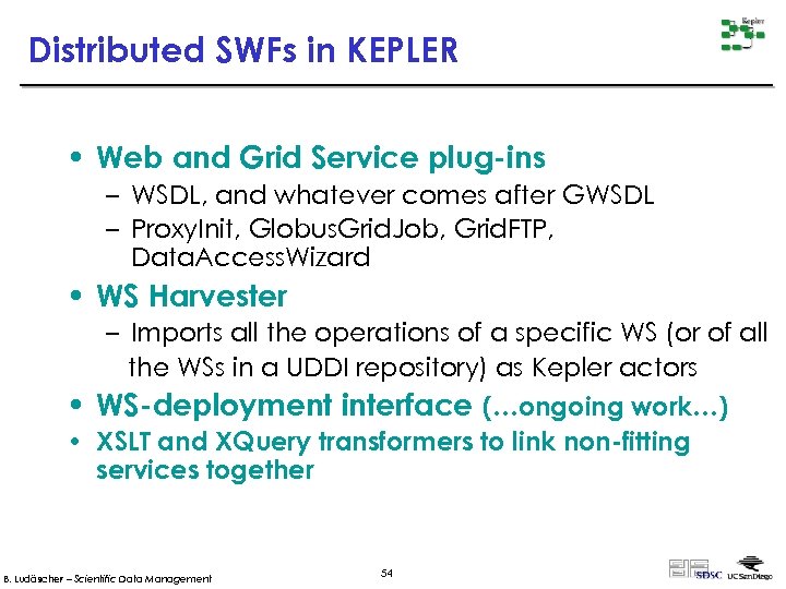 Distributed SWFs in KEPLER • Web and Grid Service plug-ins – WSDL, and whatever