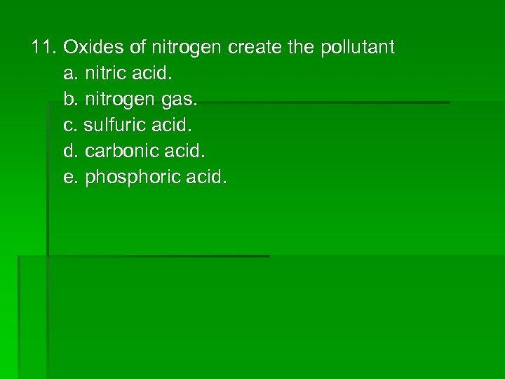 11. Oxides of nitrogen create the pollutant a. nitric acid. b. nitrogen gas. c.