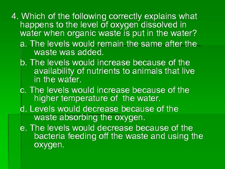 4. Which of the following correctly explains what happens to the level of oxygen